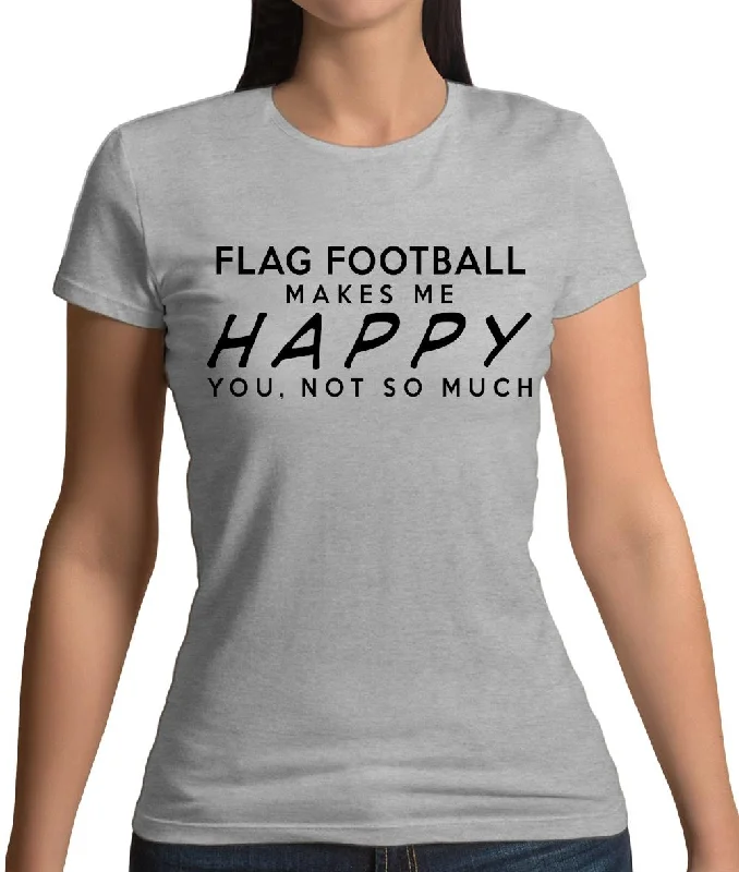 Flag Football Makes Me Happy, You Not So Much Womens T-Shirt Spandex Blend Rayon Blend Denim Blend